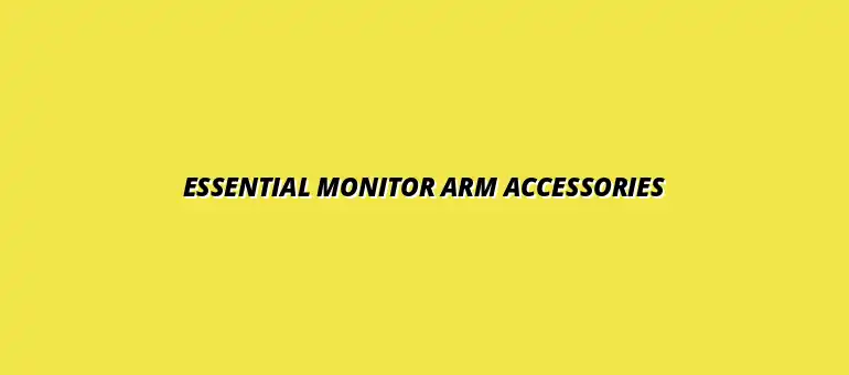 monitor arm upgrades: accessories you didn't know you needed