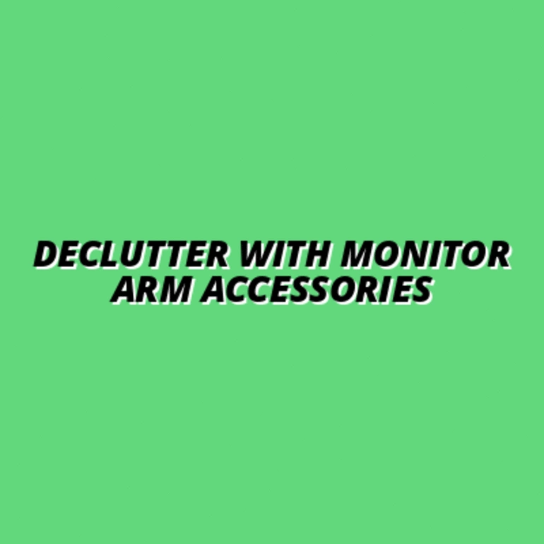 Declutter with Monitor Arm Accessories
