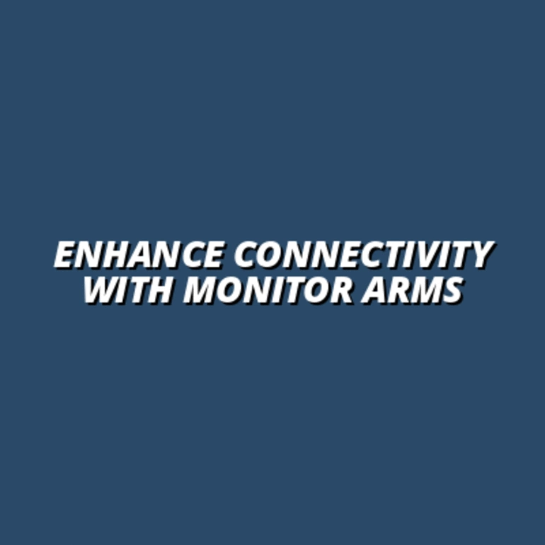 Enhance Connectivity with Monitor Arms