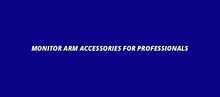 monitor arm accessories for professional use