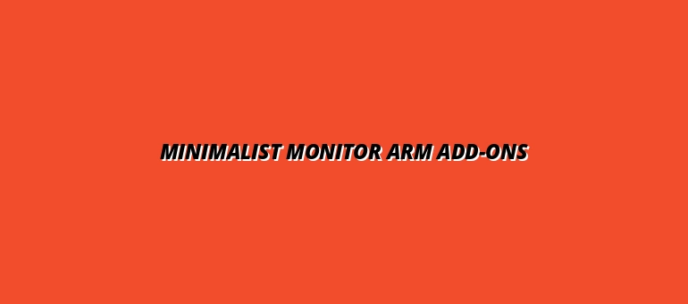 monitor arm add-ons for a minimalist workspace
