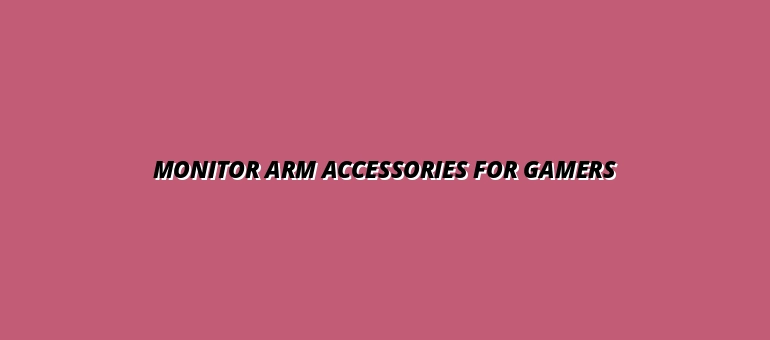 review of monitor arm accessories for gamers