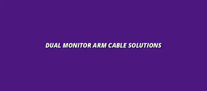 monitor arm cable routing solutions for dual setups