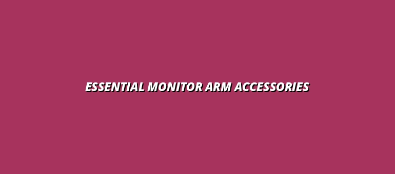 monitor arm accessories for tech enthusiasts