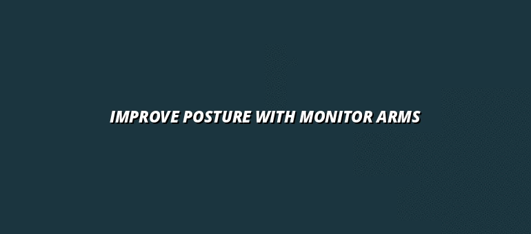 monitor arm accessories to improve posture