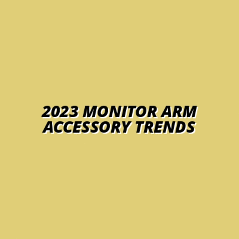 2023 Monitor Arm Accessory Trends