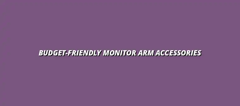 affordable accessories for enhancing monitor arms