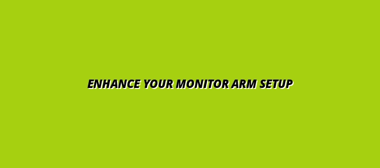 how to optimize your monitor arm setup with accessories